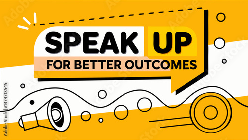 Speak Up for Better Outcomes: A bold graphic design promoting the importance of open communication and advocacy, featuring a speech bubble, megaphones, and a dynamic, optimistic color palette.