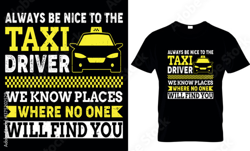 always be nice to the taxi driver we know places where no one will find you, taxi driver t shirt design