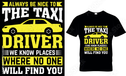  always be nice to the taxi driver we know places where no one will find you, taxi driver t shirt design