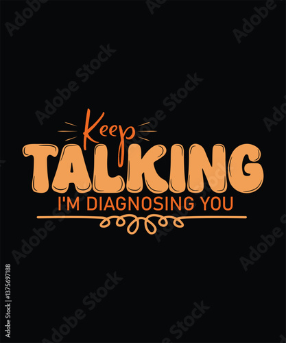 KEEP TALKING I_m diagnosing YOU t shirt design