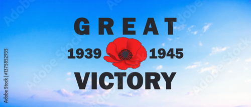 Vector wide sky banner. Inscription, great victory, 1939-1945. Graphic red poppy flower. World war II