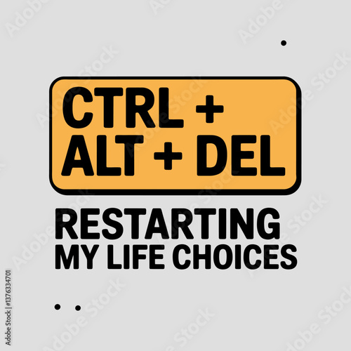 Humorous Concept: Restarting Life Choices - Ctrl Alt Del Metaphor