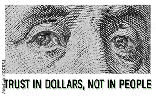 Trust in Dollars, Not in People text banner.Close-up of Benjamin Franklin’s eyes from a U.S. dollar bill, highlighting trust, money, and financial scrutiny