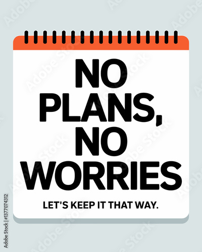 Minimalist Reminder: 'No Plans, No Worries' Calendar Page - Embrace Spontaneity and a Relaxed Lifestyle