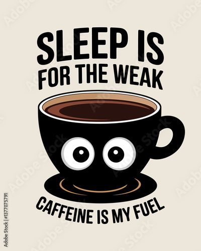 Funny Coffee Cup with Eyes: 'Sleep is for the Weak, Caffeine is My Fuel' - Energetic Morning Boost Illustration