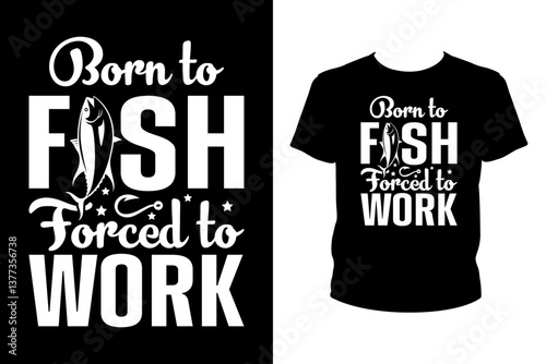 Born to fish forced to work - Art files for Cricut and Silhouette. You can edit them with Adobe Illustrator.