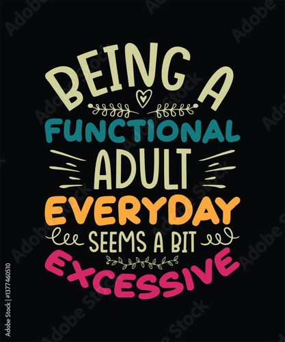 Funny Sarcastic T-shirt Design Being A Functional Adult Everyday Seems A Bit Excessive
