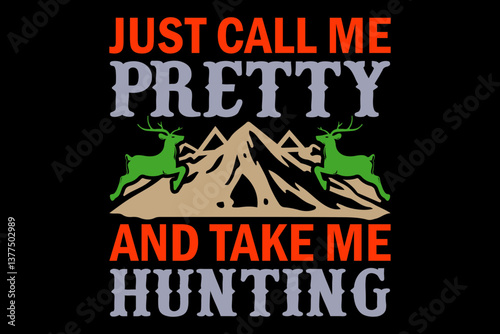 Just call me pretty and take me hunting - file contains a high-quality digital vector artwork, created with precision and detail, fully editable in Adobe Illustrator.