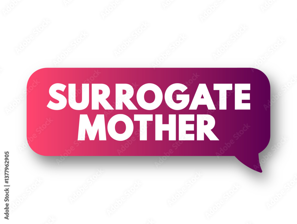 Surrogate Mother - a woman who gets artificially inseminated with the father's sperm, text concept message bubble Surrogate Mother - a woman who gets artificially inseminated with the father's sperm, text concept message bubble