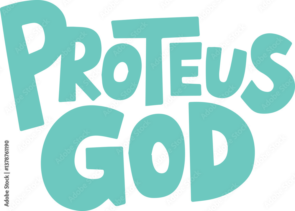 Proteus God. Proteus God.