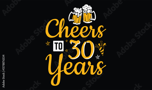cheers to 30 years, Birthday t shirt design