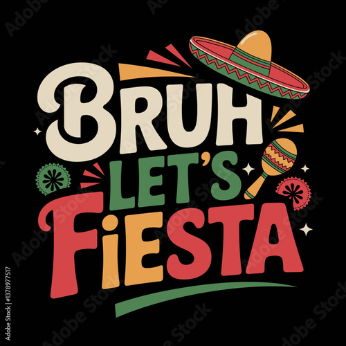 Colorful and playful typography spells out Bruh Let's Fiesta with festive elements like a sombrero and a maraca