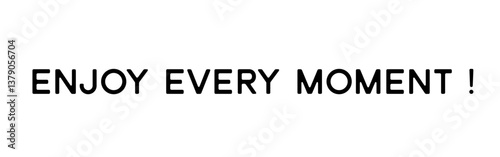 „Enjoy every moment!“: The happy moments in our lives are often short and therefore extremely precious. Words with meaning in special font, vector, vector graphic, eps. Version 1