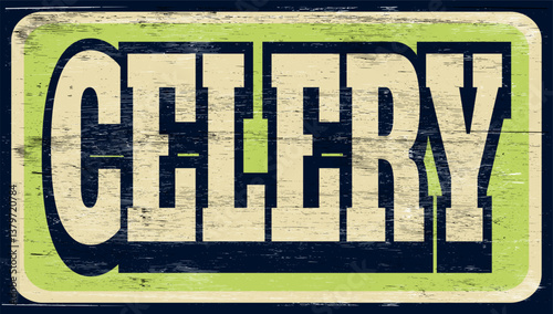 Aged and worn celery sign on wood