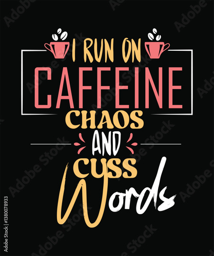 I RUN caffeine CHAOS and cuss words t shirt design