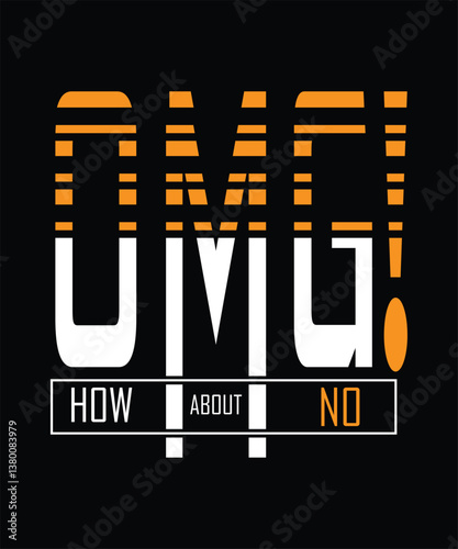 OMG! how about NO t shirt design