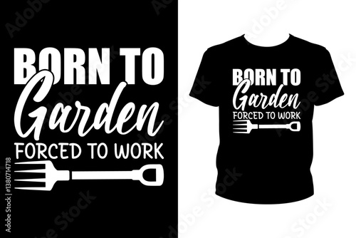 Born to garden forced to work - Art files for Cricut and Silhouette. You can edit them with Adobe Illustrator.