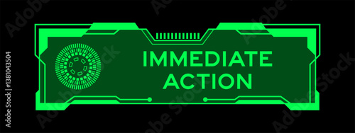 Green color of futuristic hud banner that have word immediate action on user interface screen on black background