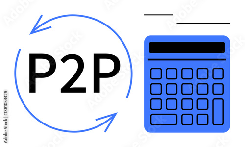 P2P text surrounded by circular arrows next to a calculator symbolizing peer-to-peer transactions, finance management, and digital payments. Ideal for finance, technology, banking, budgeting