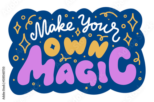 'Make your own magic' vector hand lettering for sticker, social media, web, or print. Empowering self love quote on dark background. Cute flat style inspirational illustration.