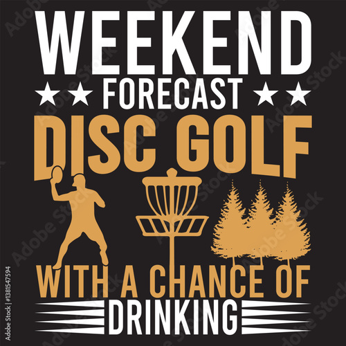 Weekend Forecast Disc Golf With A Chance Of Drinking. T-shirt design. Vector illustration.