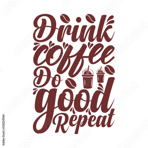 A stylish, hand-drawn quote design featuring the phrase "Drink Coffee, Do Good, Repeat".