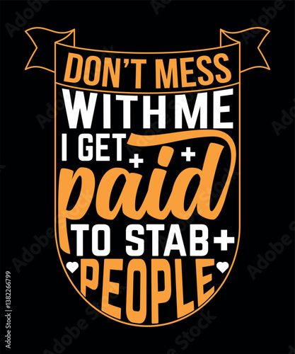 Don't Mess With Me I Get Paid To Stab People - Nursing Typography T-shirt Design.
