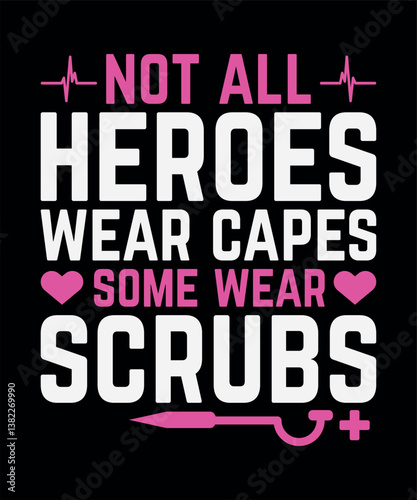 Not all heroes wear capes some wear scrubs - Nursing Typography T-shirt Design.