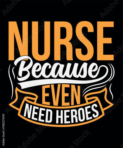 Nurse Because Even Need Heroes - Nursing T-shirt Design.