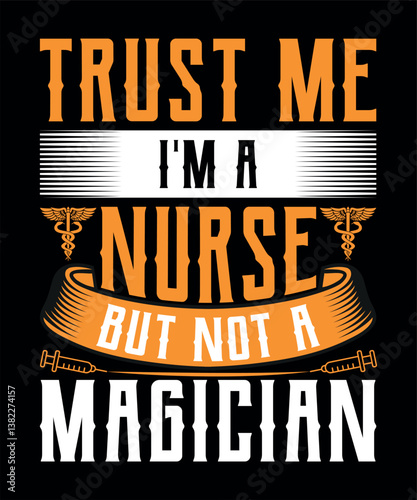 Trust Me I'm A Nurse But Not A Magician - Nursing T-shirt Design.