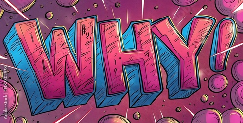 Bold comic-style illustration featuring the word 'WHY!' in vibrant colors and dramatic effects.