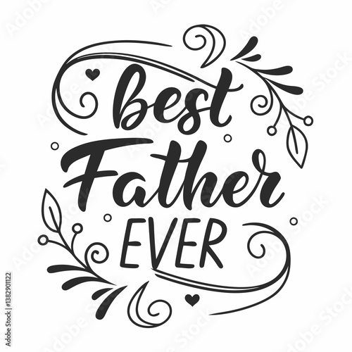 Best Father Ever Lettering With Floral Elements For Fathers Day