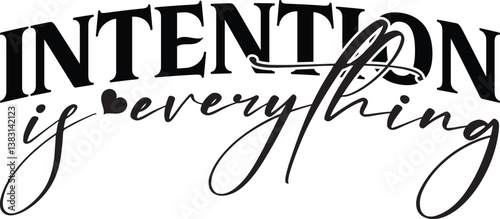 INTENTION IS EVERYTHING