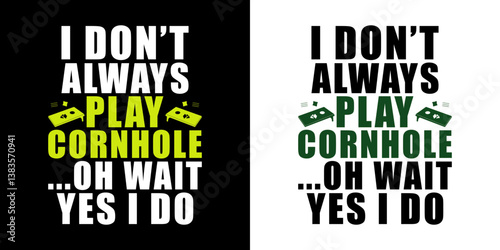 I don't always play cornhole oh wait yes - digital high quality print ready cut file