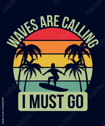 Waves Are Calling I Must Go - Surfing T-shirt Design