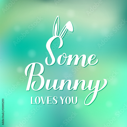 Some bunny loves you. Funny Easter quote with cute bunny ears calligraphy lettering on green gradient background. Vector  template for typography poster, greeting card, banner, etc.