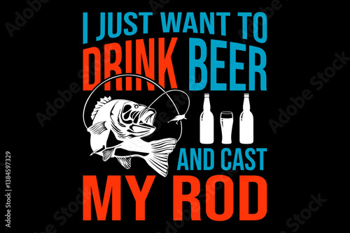 I just want to drink beer and cast my rod - file contains a high-quality digital vector artwork, created with precision and detail, fully editable in Adobe Illustrator.