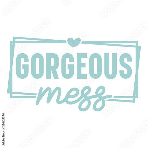 Gorgeous mess Svg
