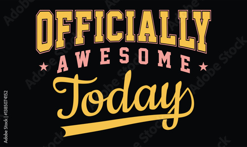 Officially Awesome Today, Birthday t shirt design