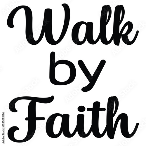 Walk By Faith - Typography T-shirt Design Vector, Christian Religious Faith illustration, Christianity clipart