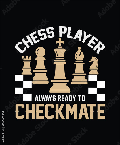 chess player always ready to checkmate t shirt design