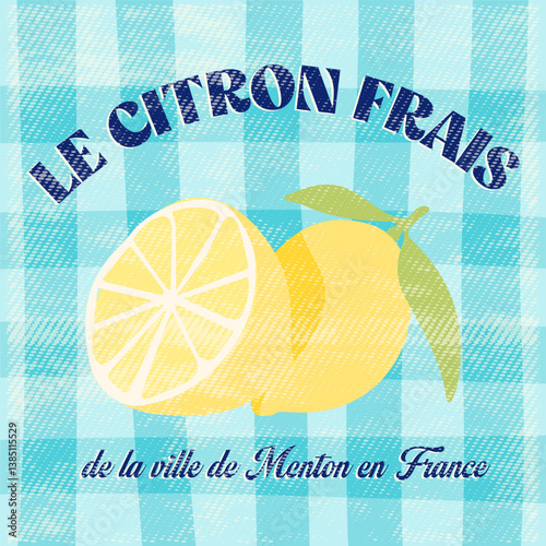Fashion graphic print Lemon and French  slogan  "LE CITRON FRAIS DE LA VILLE DE MENTON  EN FRANCE", means “ FRESH LEMON OF THE MENTON IN FRANCE” in English,slogan print for tee. T-shirt print vector 