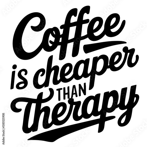 Coffee is cheaper than therapy. Funny quote vector