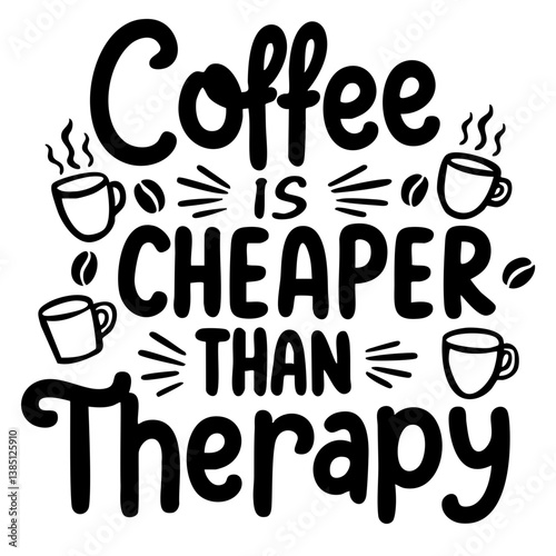 Coffee is cheaper than therapy. Funny quote vector