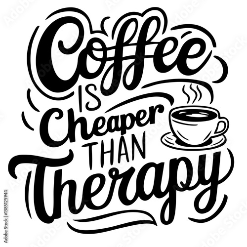 Coffee is cheaper than therapy. Funny quote vector