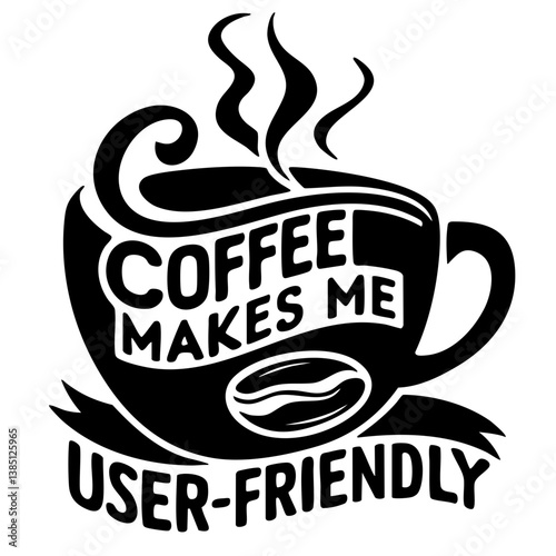 Coffee makes me user- friendly. Funny quote vector