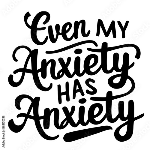 Even my anxiety has anxiety. Funny quote vector
