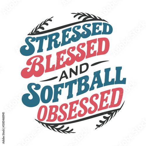 Stressed Blessed and Softball Obsessed Design Whirlwind of Passion and Gratitude on the Diamond