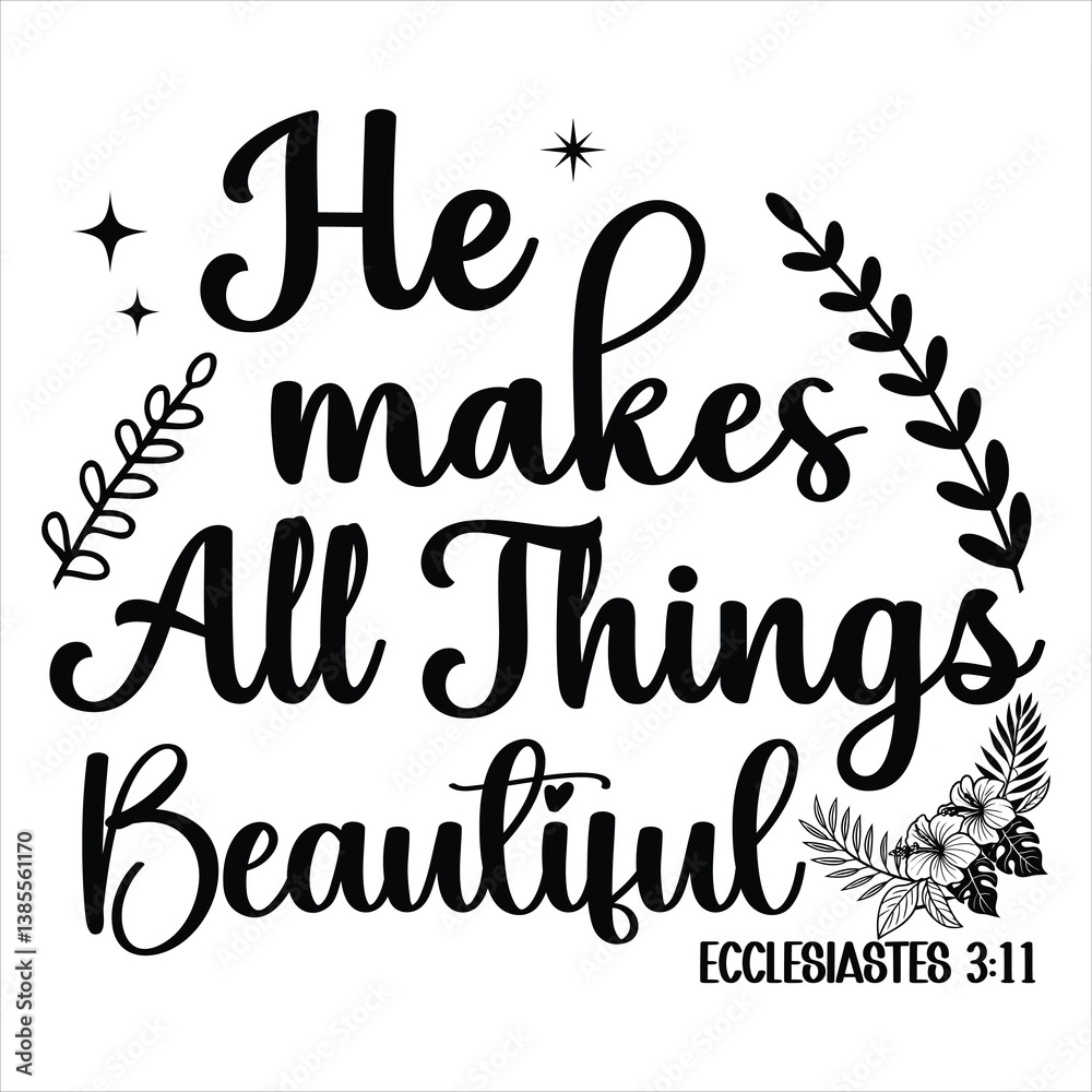 He Makes All Things Beautiful - Christian Typography T-shirt Design Vector, Christian Religious Faith illustration, Christian Bible Verse quotes Shirt He Makes All Things Beautiful - Christian Typography T-shirt Design Vector, Christian Religious Faith illustration, Christian Bible Verse quotes Shirt