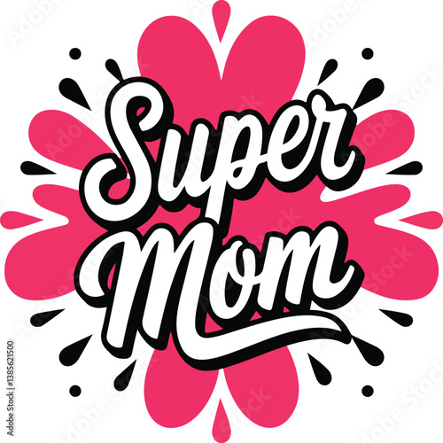 Super Mom Typography Design with Hearts and Floral Elements – Mother’s Day Quote and print design t shirt card and others 